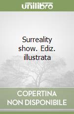 Surreality show. Ediz. illustrata