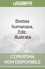 Bestias humanasa. Ediz. illustrata