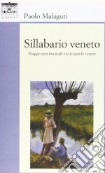 Sillabario veneto. Viaggio sentimentale tra parole venete libro