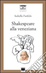 Shakespeare alla veneziana. 33 sonetti d'amore tradotti in veneziano libro