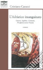 L'Adriatico insanguinato. Genova, Aquileia, i carraresi, l'Ungheria contro vVzia libro