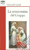 La crocerossina del Grappa libro di Cunial Giancarlo