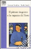 Il pittore inquieto e la ragazza del fiore libro