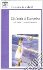 L'infanzia di Katherine. «Alla baia» e «La casa delle bambole» libro