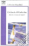 L'infanzia di Katherine. «Alla baia» e «La casa delle bambole» libro