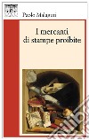 I mercanti di stampe proibite libro