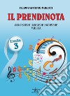 Il prendinota. Conoscere, leggere, scrivere musica. Livello 3. Ediz. a caratteri grandi libro di Moretti Filippo Antonio