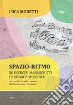 Spazio-ritmo. 50 esercizi manoscritti di ritmica musicale libro