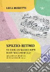 Spazio-ritmo. 50 esercizi manoscritti di ritmica musicale libro di Moretti Luca