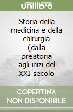 Storia della medicina e della chirurgia (dalla preistoria agli inizi del XXI secolo libro