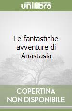 Le fantastiche avventure di Anastasia