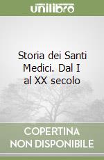 Storia dei Santi Medici. Dal I al XX secolo libro