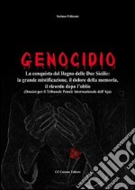 Genocidio. La conquista del Regno delle Due Sicilie. La grande mistificazione, il dolore della memoria, il ricordo dopo l'oblio libro