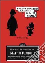 Mali di famiglia. Maltrattamenti, stalking, mobbing, gambling, dai racconti dei protagonisti agli aspetti psicologici e giuridici