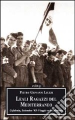 Leali ragazzi del Mediterraneo. Cefalonia, settembre 1943: viaggio nella memoria libro