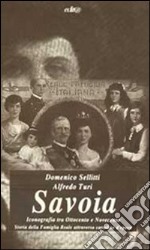 Savoia. Iconografia tra Ottocento e Novecento. Storia della famiglia reale attraverso cartoline d'epoca libro