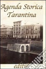 Agenda storica tarantina 2005. Luoghi vicende personaggi e piccola cronaca tarantina libro