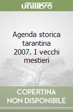 Agenda storica tarantina 2007. I vecchi mestieri libro