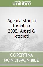 Agenda storica tarantina 2008. Artisti & letterati libro