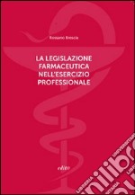 La legislazione farmaceutica nell'esercizio professionale libro