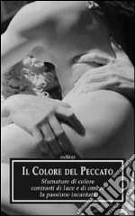 Il colore del peccato. Sfumature di colore, contrasti di luce e di ombre, la passione incantata