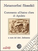 Metamorfosi filosofali. Commento all'«Asino d'oro» di Apuleio libro