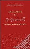 La galassia di Jep Gambardella. Un Big Bang chiamato Federico Fellini libro