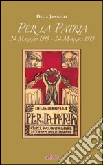 Per la patria. 24 maggio 1915-24 maggio 1919