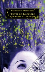 Tutte le lucciole vennero al pettine libro