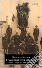 I tarantini scrivevano a Mussolini. Il fascismo a Taranto nelle lettere inviate al Duce