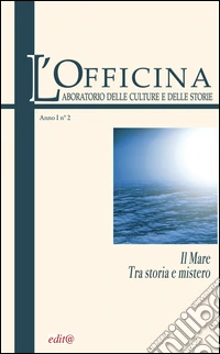 L'Officina. Laboratorio delle Culture e delle Storie. Rivista di lettere, arti e attualità culturali. Vol. 2: Il mare. Tra storia e mistero libro