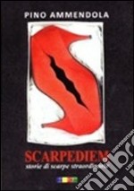 Scarpediem. Storie di scarpe straordinarie