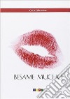 Besame mucho libro di Liberatore Carla