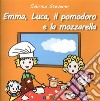 Emma, Luca, il Pomodoro e la Mozzarella. Le storicette libro