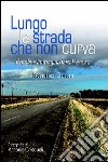 Lungo la strada che non curva. Parole e immagini dalla pianura libro