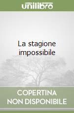 La stagione impossibile