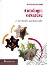 Antologia orsarese. Il presente dal passato