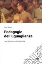 Pedagogie dell'uguaglianza. Saggi di pedagogia politica e filosofica libro