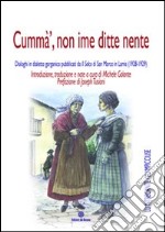 Cummà, non ime ditte nente. Dialoghi in dialetto garganico pubblicati da «Il solco di San Marco in Lamis» (1928-1929) libro