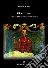 Vissi d'arte. Cinque anni di penna appassionata libro