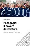 Pedagogia. Il dovere di resistere libro