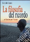 La filosofia del ricordo... un'àncora per l'essere libro di Scopece Leonardo