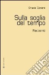 Sulla soglia del tempo libro