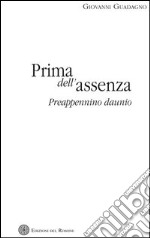 Prima dell'assenza. Preappennino daunio libro