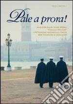 Pale a prora! Storia della scuola navale militare «Francesco Morosini» e dell'istruzione marinaresca a Venezia dalla Serenissima ai giorni nostri