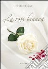 La rosa bianca libro