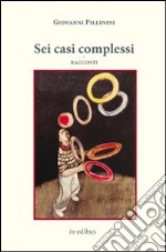 Sei casi complessi libro