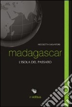 Madagascar. L'isola del passato libro