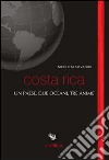 Costa Rica. Un paese, due oceani, tre anime libro di Salvatori Nicoletta