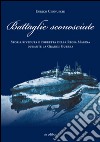 Battaglie sconosciute. Storia della Regia Marina durante la grande guerra libro